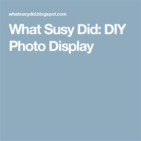 What Susy Did Diy Photo Display Diy Photo Display Photo Displays