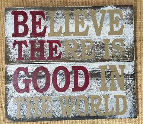 Believe There Is Good In The World Be The Good Wood Sign