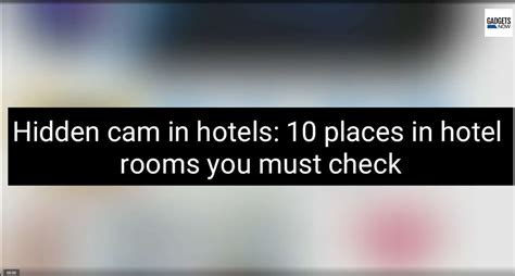 Hidden Cam In Hotels 10 Places In Hotel Rooms You Must Check Gadgets Now