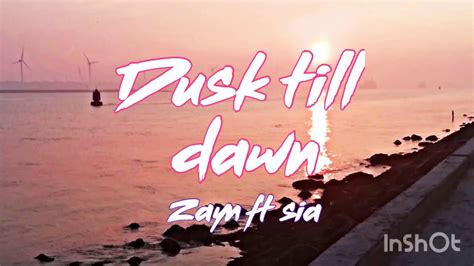 On dusk till dawn, zayn enlists sia on a song in which they tell the story of two lovers who are willing to do whatever it takes to stay together. Dusk Till Dawn-Zayn ft. Sia (lyrics) - YouTube