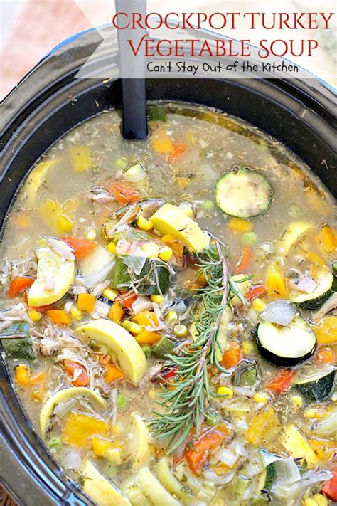 crockpot turkey vegetable soup can t stay out of the kitchen