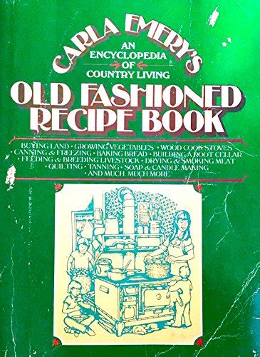 Old Fashioned Recipe Book An Encyclopedia Of Country Living By Emery Carla Very Good Soft