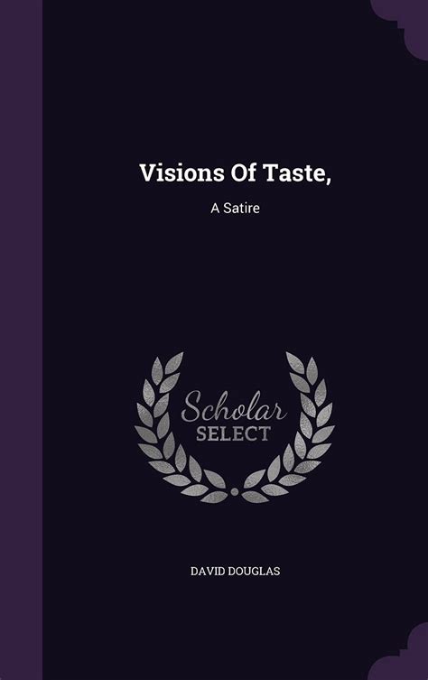 Visions Of Taste A Satire By David Douglas Goodreads
