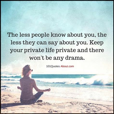 Keep Your Private Life Private And There Won T Be Any Drama Life Quote 101 Quotes