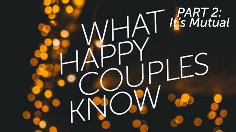 What Happy Couples Know Its Mutual Youtube