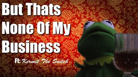 But Thats None Of My Business Ft Kermit The Frog Youtube