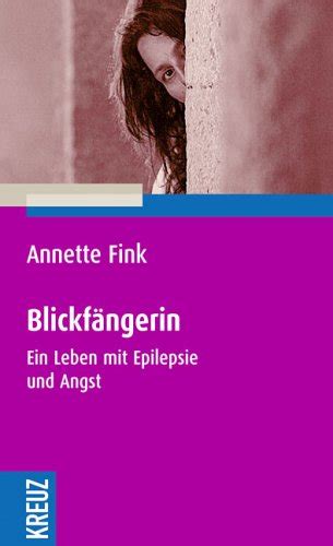 Blickfängerin Ein Leben Mit Epilepsie Und Angst By Annette Fink