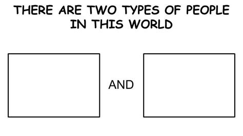 There Are Two Types Of People In This World Meme Generator