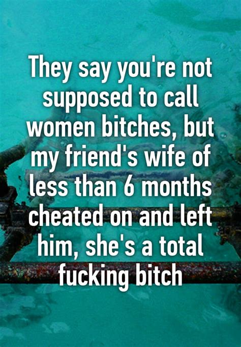 They Say You Re Not Supposed To Call Women Bitches But My Friend S