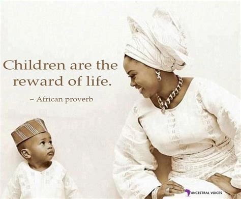 Children Are The Reward Of Life Afrikan Proverb African Proverb