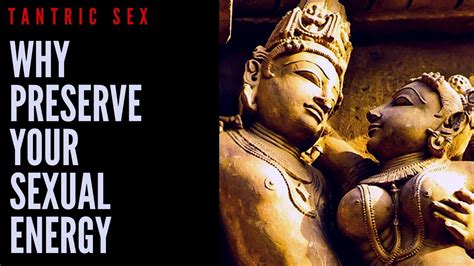 Tantric Sex Why Preserve Your Sexual Energy Youtube