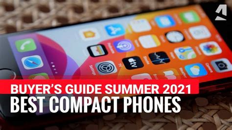 Buyers Guide The Best Compact Phones To Get Summer 2021 Tweaks