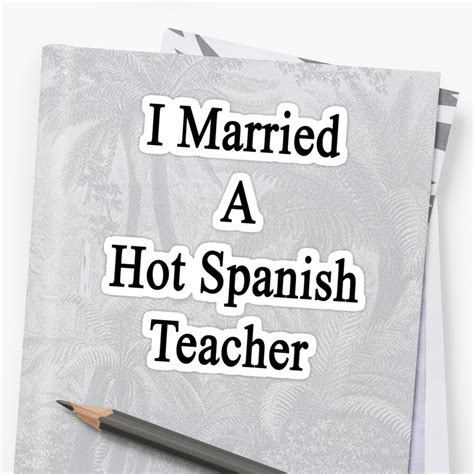 I Married A Hot Spanish Teacher Sticker By Supernova23 Redbubble