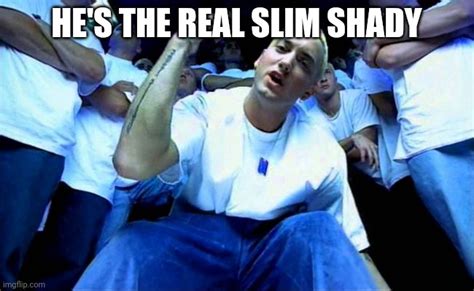 The Real Slim Shady Imgflip
