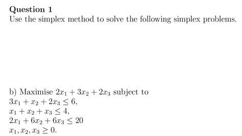 Solved Question 1 Use The Simplex Method To Solve The