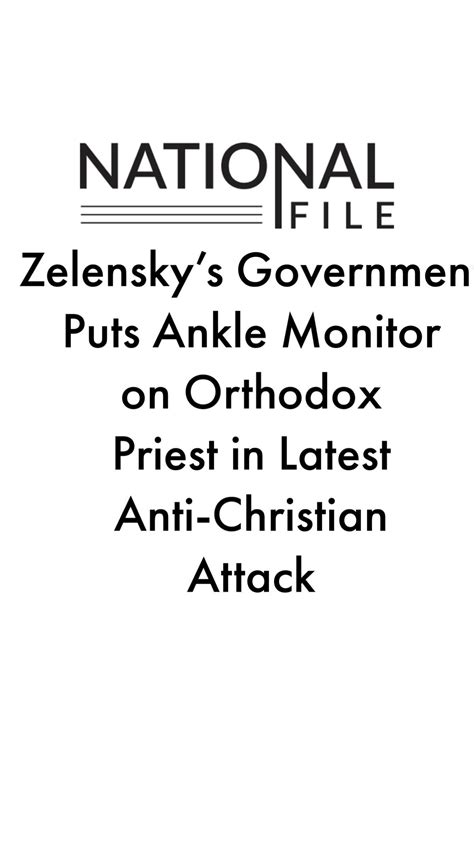 Zelenskys Administration Targets Orthodox Priest With Ankle Monitor