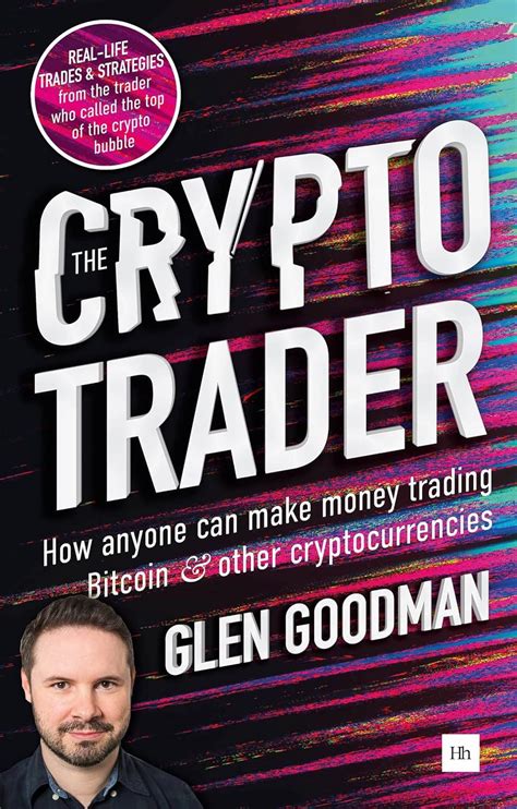The Crypto Trader How Anyone Can Make Money Trading Bitcoin And Other