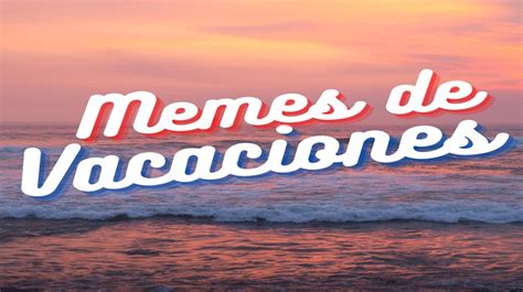 Los Memes De Vacaciones M S Divertidos De El Blog De Memedroid