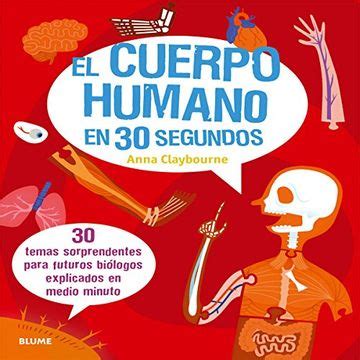 ¡los animales han sido capaces de dar lecciones de vida y sobrevivencia al hombre! Libro El Cuerpo Humano en 30 Segundos, Anna Claybourne ...
