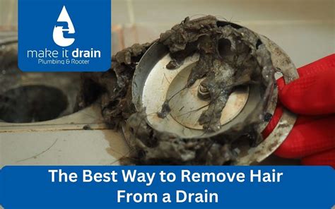 The Best Way To Remove Hair From A Drain Make It Drain Plumbing
