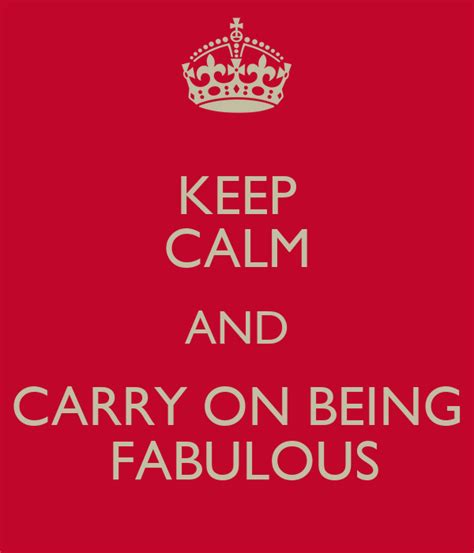 Keep Calm And Carry On Being Fabulous Poster Mp Keep Calm O Matic