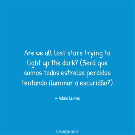 Frases Sobre Estrelas Are We All Lost Stars Trying To Light Up The Dark