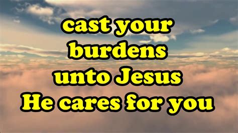 Cast Your Burdens Youtube