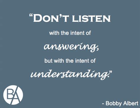 Quote Bobby Albert On The Intent Of Listening Values Driven Culture