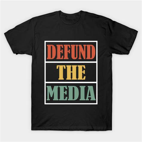 Defund The Media Defund The Media 2020 T Shirt Teepublic