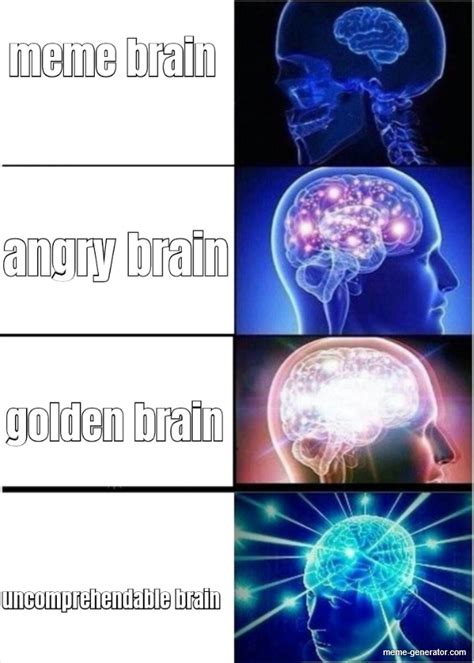 Meme Brain Angry Brain Golden Brain Uncomprehendable Brain Meme Generator