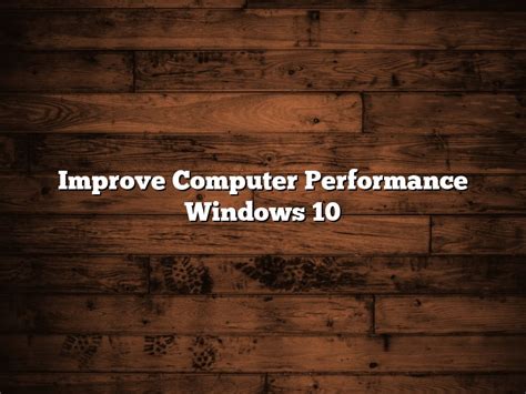Improve Computer Performance Windows 10 November 2022