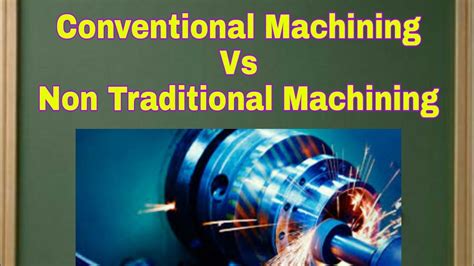 Differences Between Conventional Machining And Non Traditional