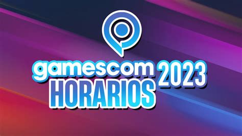 Gamescom 2023 Horarios Conferencias Compañías Y Juegos Confirmados