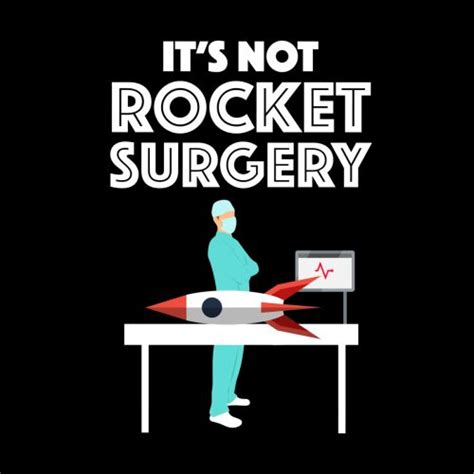 Its Not Rocket Surgery In 2022 Quote Accessories Funny Quotes Surgery