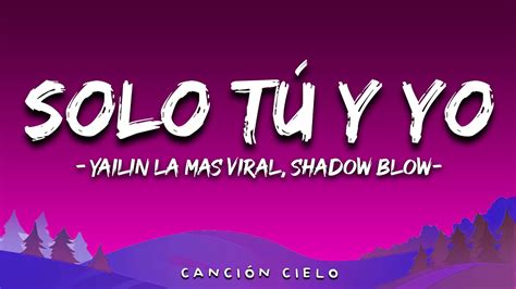 Solo Tú Y Yo Letralyrics Yailin La Mas Viral Shadow Blow Youtube