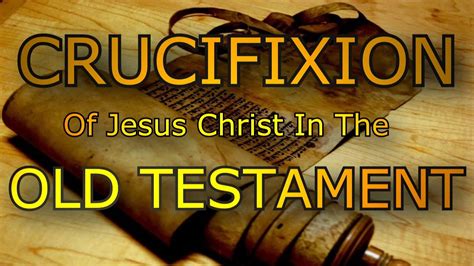 The Crucifixion Of Jesus Christ In The Old Testament Youtube