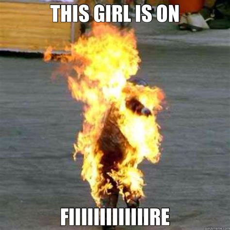 This Girl Is On Fiiiiiiiiiiiiire Girl On Fire Quickmeme