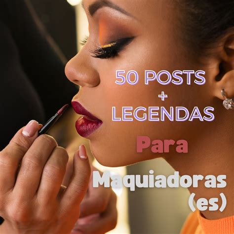 50 Posts E Legendas Para Maquiadoras E Maquiadores Agda Sarain Hotmart