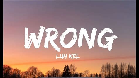 Luh Kel Wrong Lyrics Video Youtube