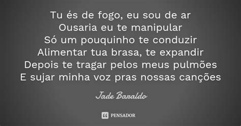 Tu és De Fogo Eu Sou De Ar Ousaria Eu Jade Baraldo Pensador