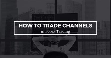 How To Trade Channels