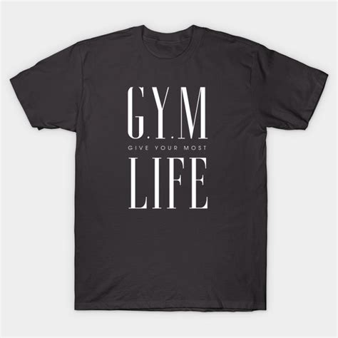 Gym Life Inspirational Gym Apparel Motivational Gym T Shirt