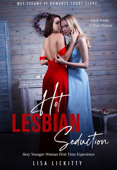 Hot Lesbian Seduction Wet Steamy Ff Romance Short Story Sexy Younger