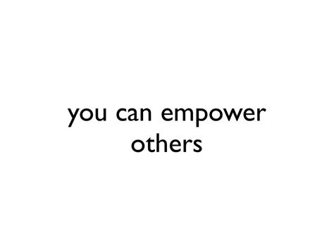 You Can Empower Others