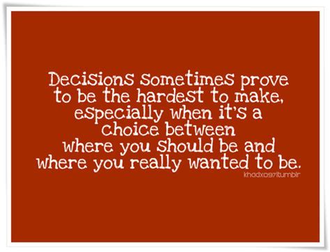 Motivational sayings that will add a positive uplifting outlook for your day. Hard Decisions In Life Quotes. QuotesGram
