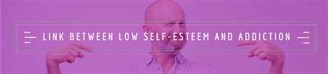 The Unseen Link Between Low Self Esteem And Addiction
