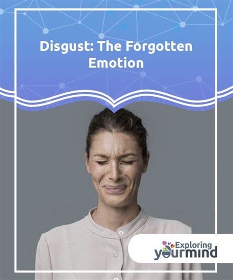 Disgust The Forgotten Emotion Emotions Disgust Feeling Positive