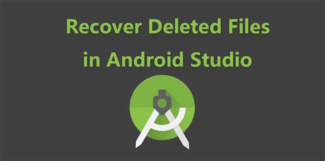 Best Ways To Recover Deleted Filesprojects In Android Studio