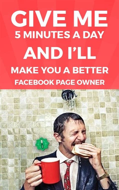 Give Me 5 Minutes A Day And Ill Make You A Better Facebook Page Owner