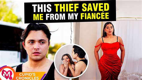 This Thief Saved Me From My Fianceé Youtube